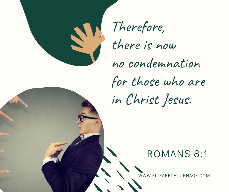 Therefore, there is now no condemnation for those who are in Christ Jesus. Romans 8:1