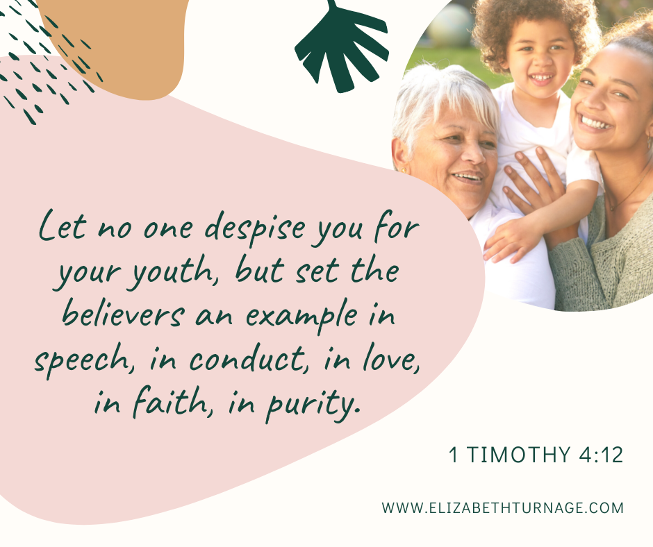 Let no one despise you for your youth, but set the believers an example in speech, in conduct, in love, in faith, in purity. 1 Timothy 4:12