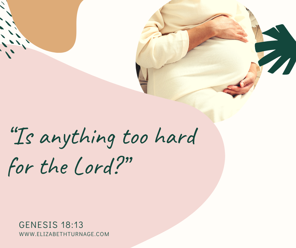 “Is anything too hard for the Lord?” Genesis 18:13