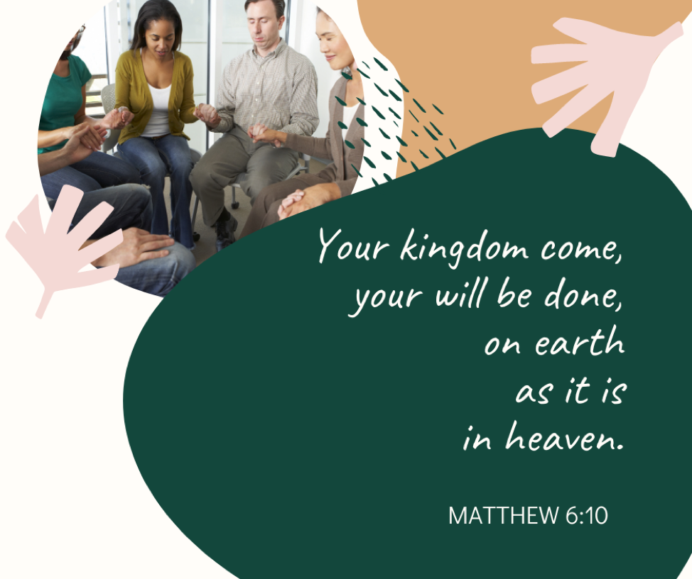 Your kingdom come, your will be done, on earth as it is in heaven. Matthew 6:10