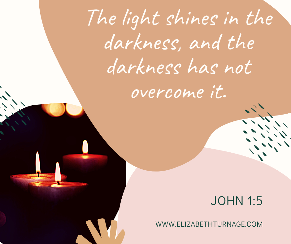 The light shines in the darkness, and the darkness has not overcome it.