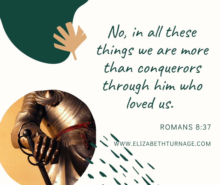 No, in all these things we are more than conquerors through him who loved us. Romans 8:37