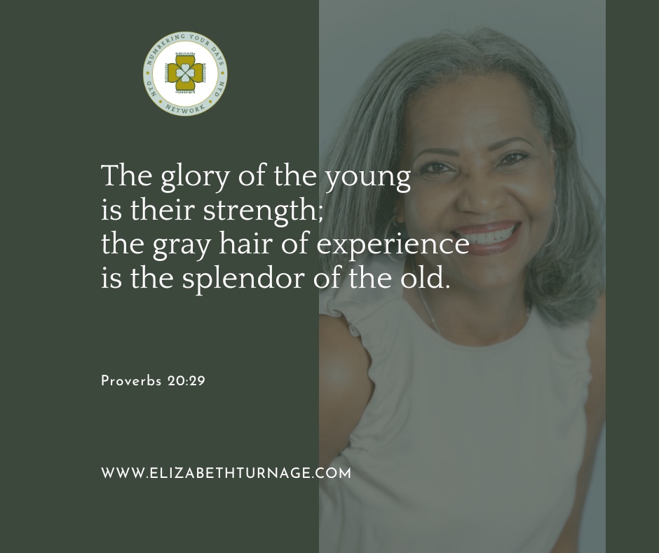 The glory of the young is their strength; the gray hair of experience is the splendor of the old. Proverbs 20:29