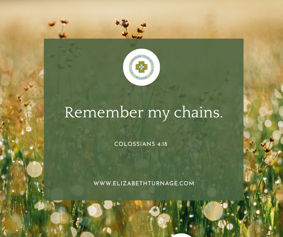 Image that says, "Remember my chains." Colossians 4:18