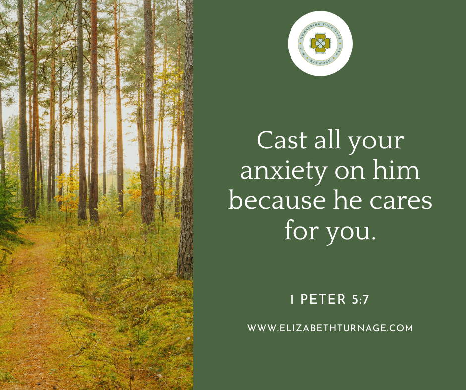 Cast all your anxiety on him because he cares for you. 1 Peter 5:7