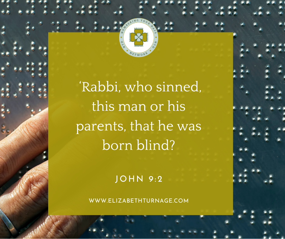 ‘Rabbi, who sinned, this man or his parents, that he was born blind? John 9:2