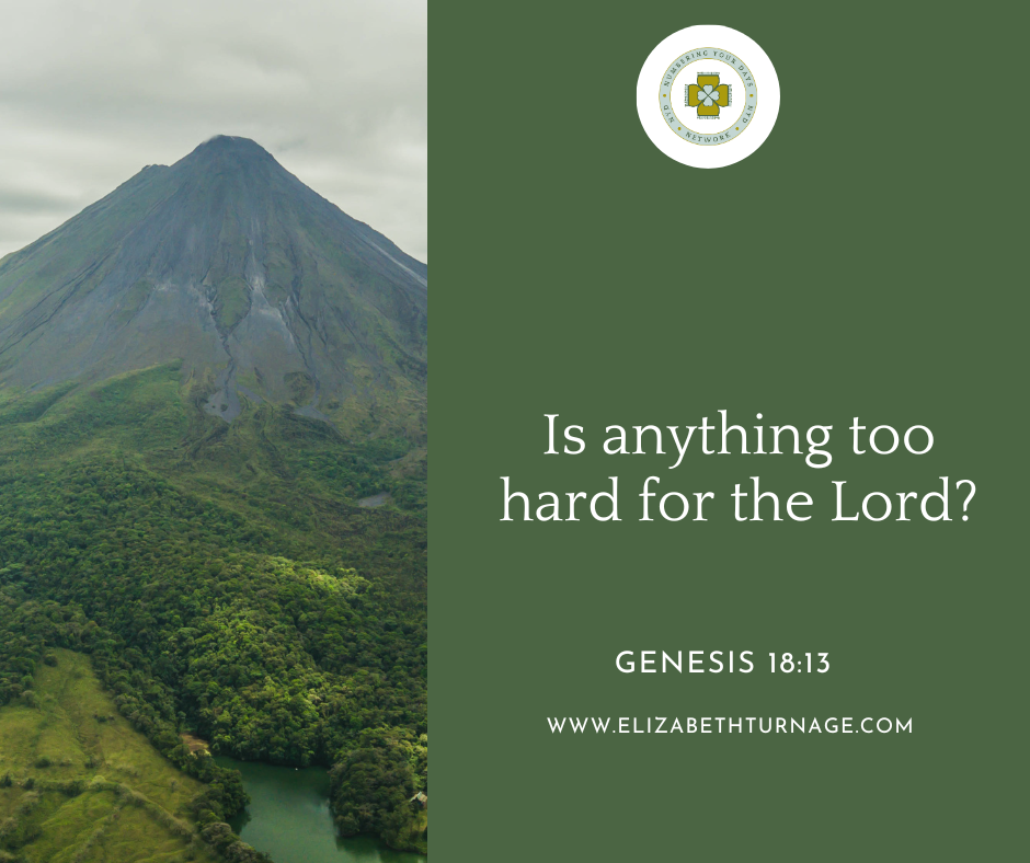 “Is anything too hard for the Lord?” Genesis 18:13