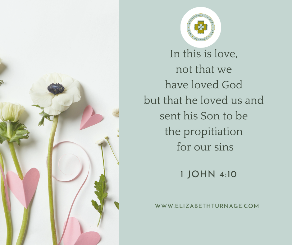 In this is love, not that we have loved God but that he loved us and sent his Son to be the propitiation for our sins. 1 John 4:10