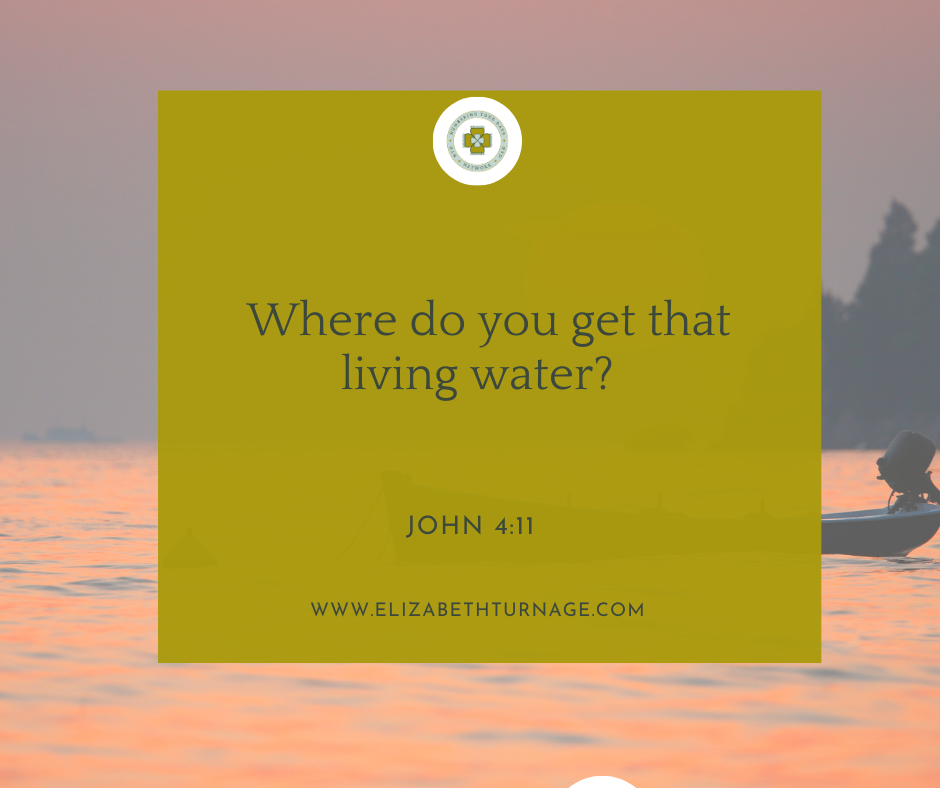 Where do you get that living water? John 4:11