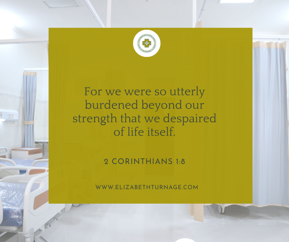 For we were so utterly burdened beyond our strength that we despaired of life itself. 2 Corinthians 1:8