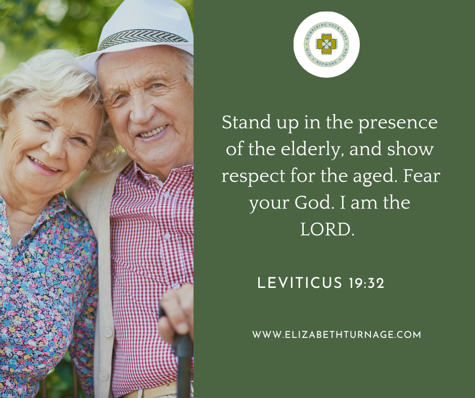 Stand up in the presence of the elderly, and show respect for the aged. Fear your God. I am the LORD. Leviticus 19:32