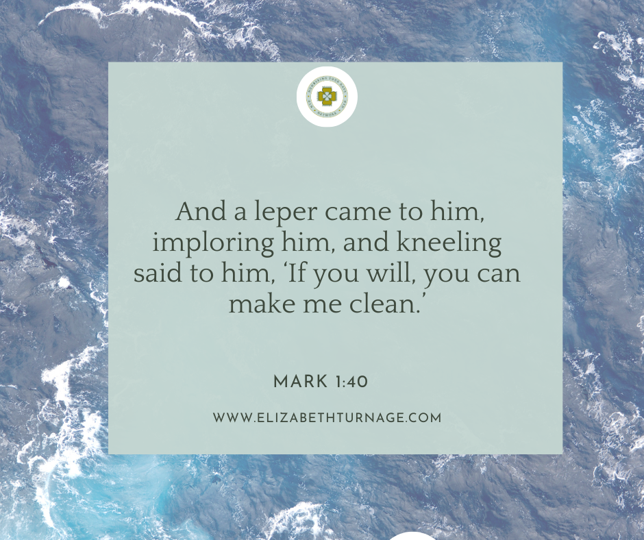 And a leper came to him, imploring him, and kneeling said to him, ‘If you will, you can make me clean.’ Mark 1:40