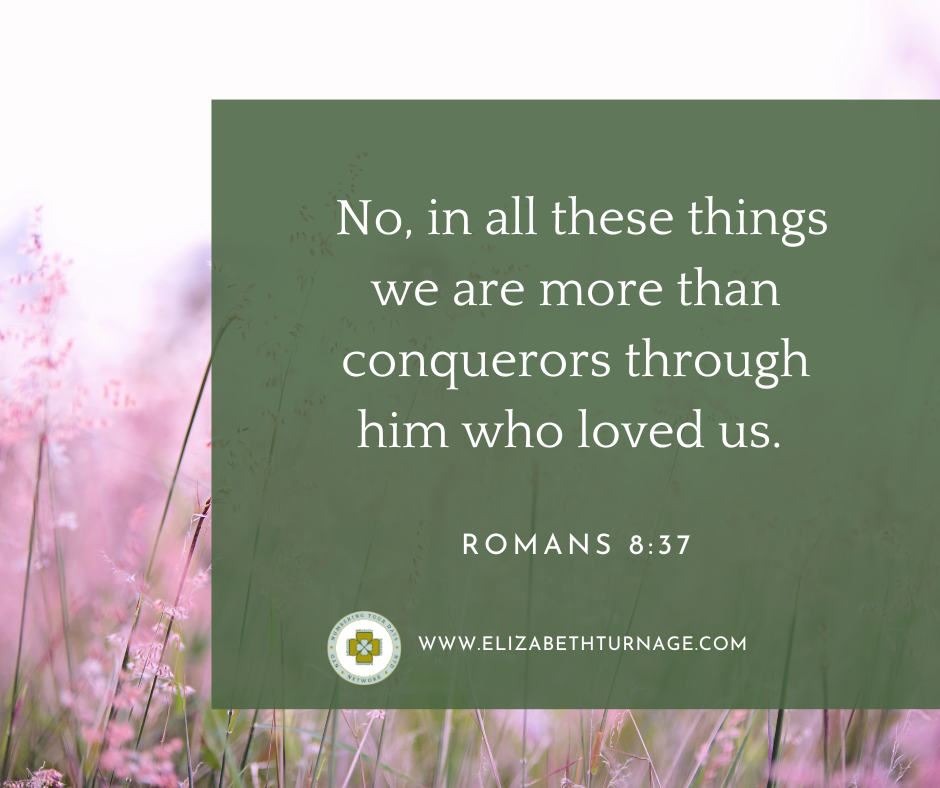 No, in all these things we are more than conquerors through him who loved us. Romans 8:37