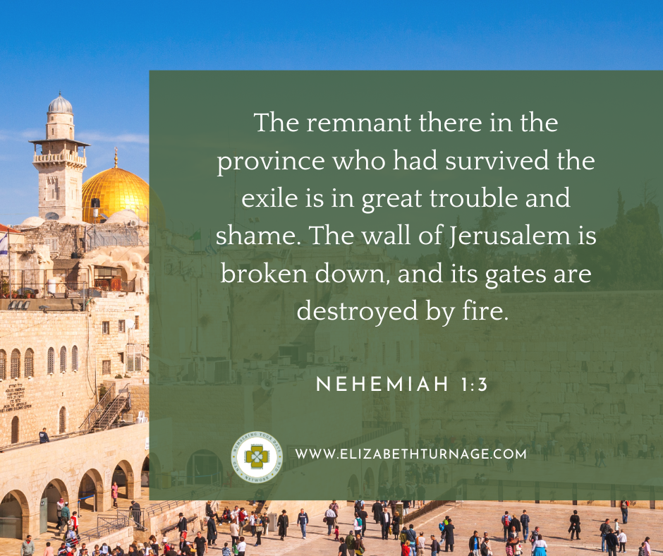 The remnant there in the province who had survived the exile is in great trouble and shame. The wall of Jerusalem is broken down, and its gates are destroyed by fire. Nehemiah 1:3