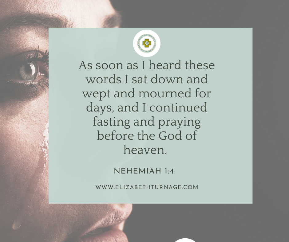 As soon as I heard these words I sat down and wept and mourned for days, and I continued fasting and praying before the God of heaven. Nehemiah 1:4