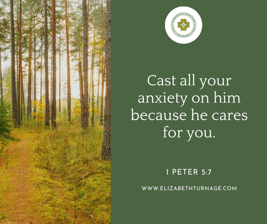 Cast all your anxiety on him because he cares for you. 1 Peter 5:7