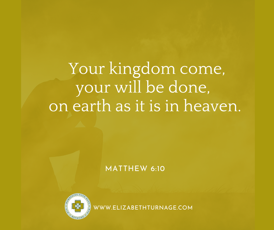 Your kingdom come, your will be done, on earth as it is in heaven. Matthew 6:10