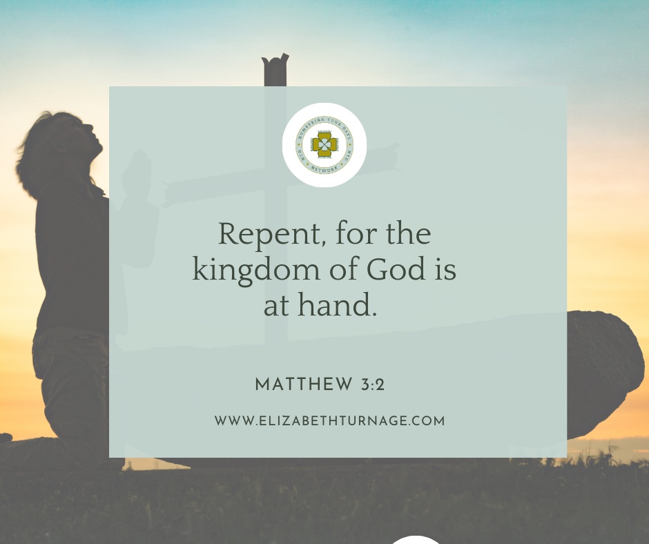 Repent, for the kingdom of God is at hand. Matthew 3:2